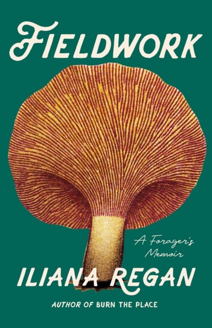 Fieldwork: A Forager's Memoir - A Forager's Memoir