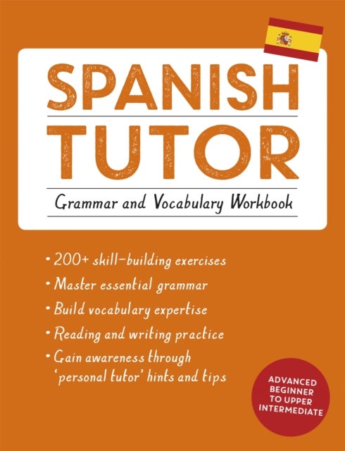 Spanish Tutor: Grammar and Vocabulary Workbook (Learn Spanish with Teach Yourself) - Advanced beginner to upper intermediate course