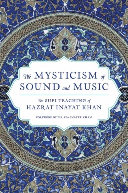 The Mysticism of Sound and Music - The Sufi Teaching of Hazrat Inayat Khan