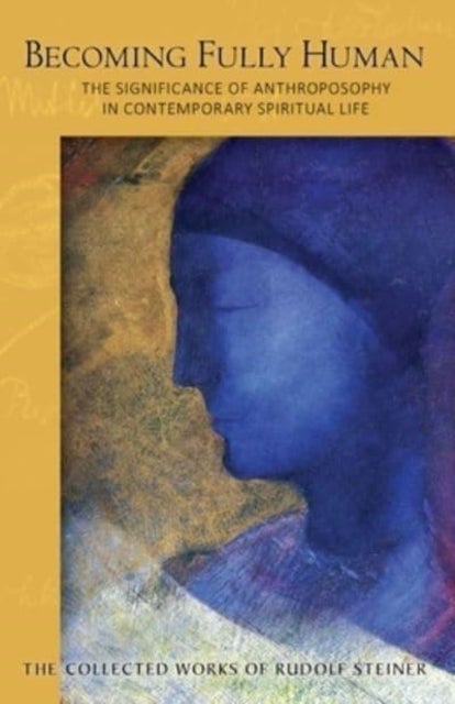 Becoming Fully Human - The Significance of Anthroposophy in Contemporary Spiritual Life