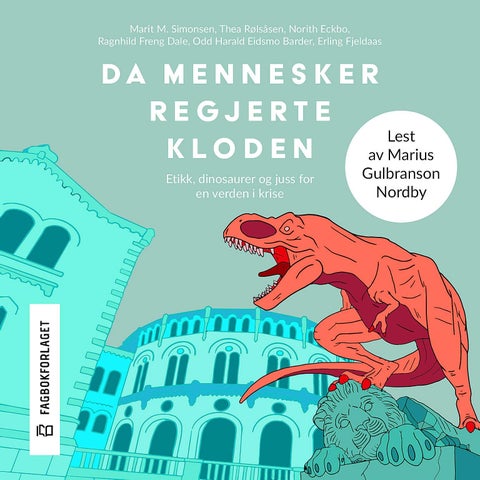 Da mennesker regjerte kloden - etikk, dinosaurer og juss for en verden i krise