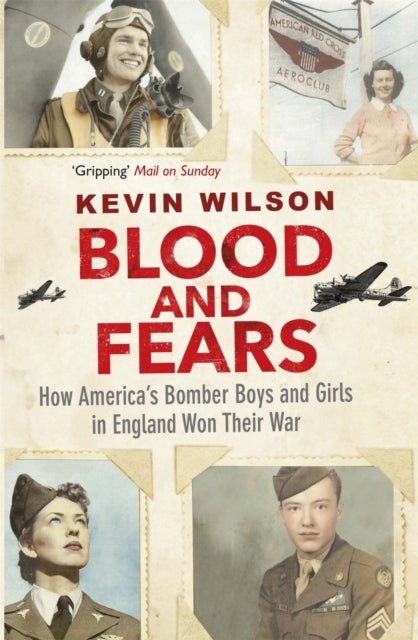 Blood and Fears - How America's Bomber Boys and Girls in England Won their War