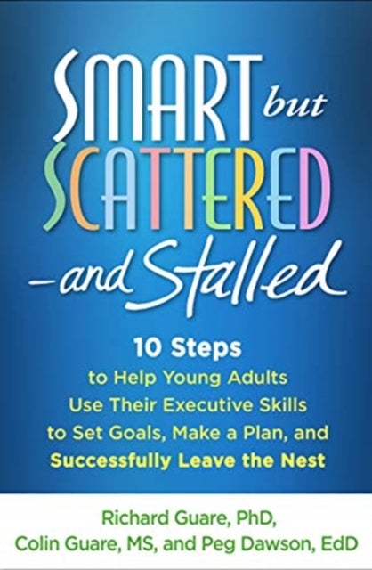 Smart but Scattered--and Stalled - 10 Steps to Help Young Adults Use Their Executive Skills to Set Goals, Make a Plan, and Successfully Leave the Nest