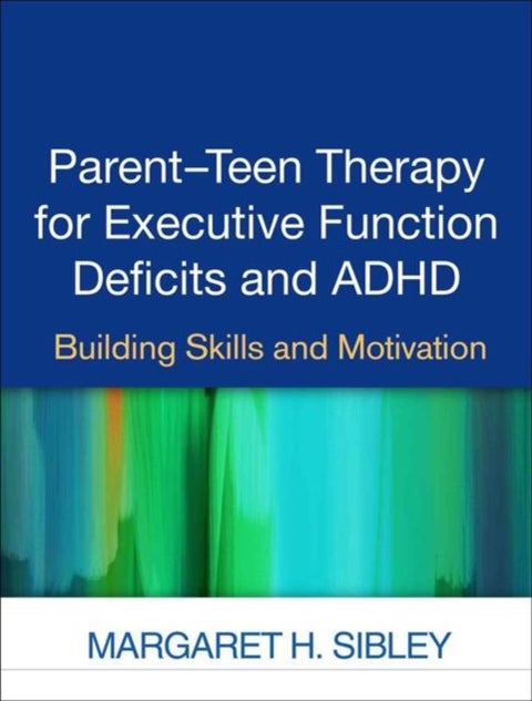 Parent-Teen Therapy for Executive Function Deficits and ADHD - Building Skills and Motivation