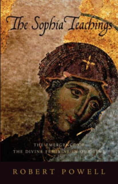The Sophia Teachings - The Emergence of the Divine Feminine in Our Time