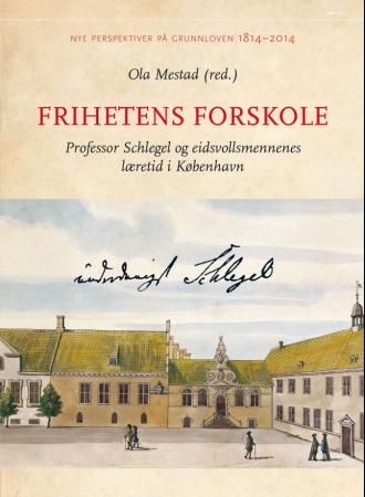 Frihetens forskole - professor Schlegel og eidsvollsmennenes læretid i København