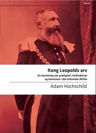 Kong Leopolds arv - en beretning om grådighet, forferdelser og heroisme i det koloniale Afrika
