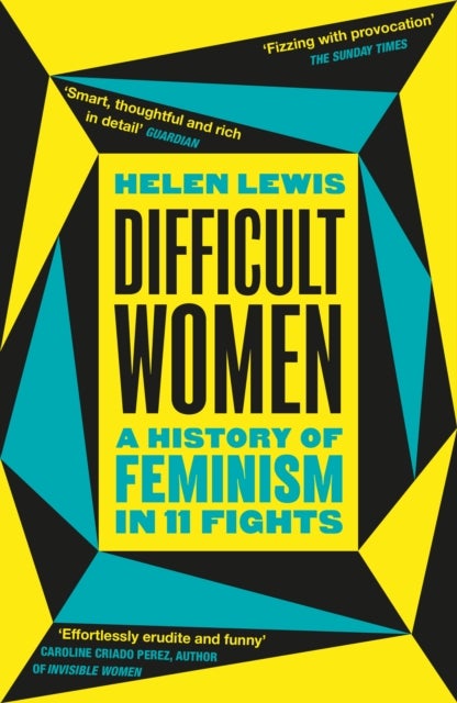 Difficult Women - A History of Feminism in 11 Fights (The Sunday Times Bestseller)