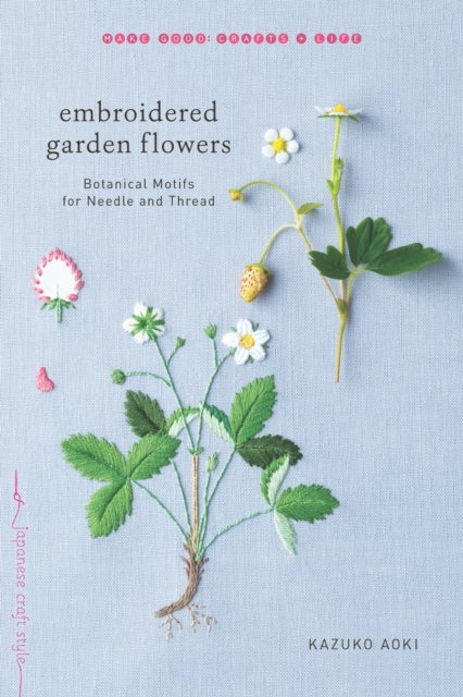 Embroidered Garden Flowers - Botanical Motifs for Needle and Thread