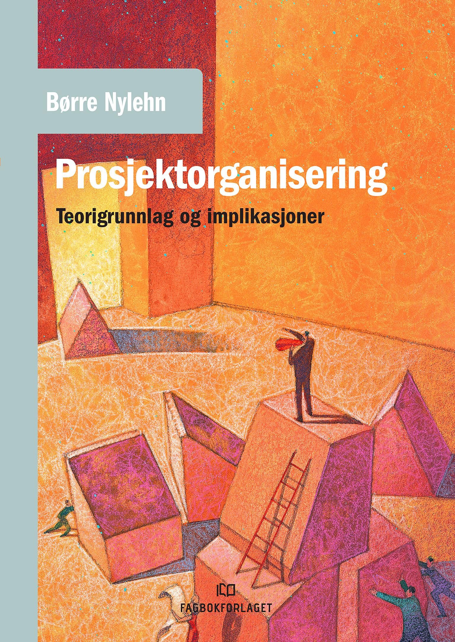 Prosjektorganisering - teorigrunnlag og implikasjoner