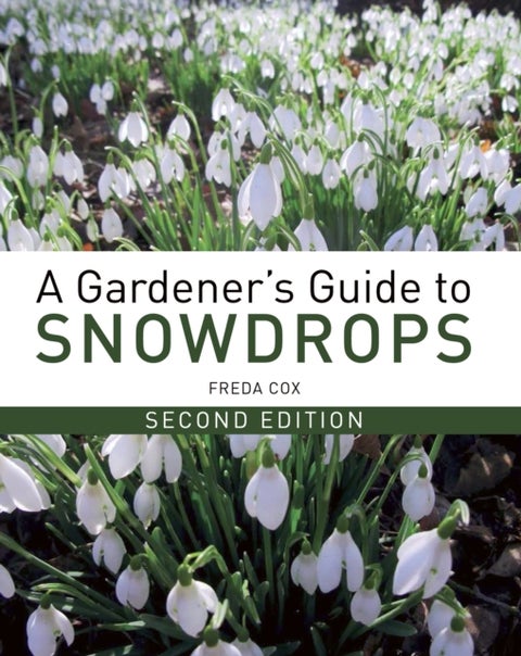 A Gardener's Guide to Snowdrops - Second Edition