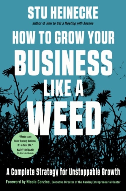 How to Grow Your Business Like a Weed - A Complete Strategy for Unstoppable Growth