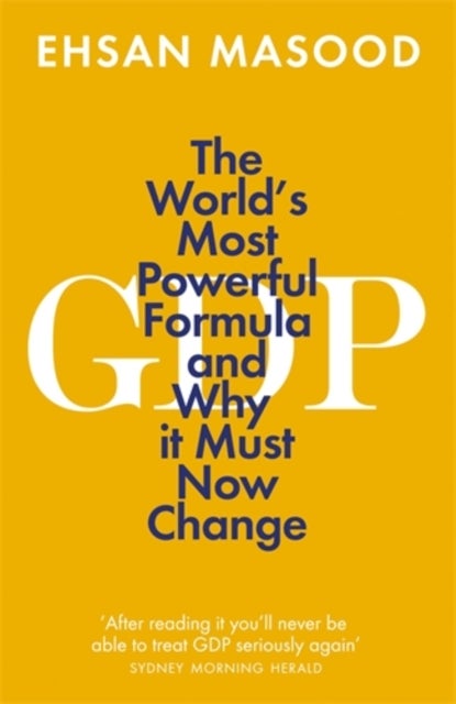 GDP - The World’s Most Powerful Formula and Why it Must Now Change