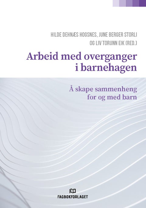Arbeid med overganger i barnehagen - å skape sammenheng for og med barn