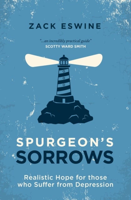 Spurgeon's Sorrows - Realistic Hope for those who Suffer from Depression