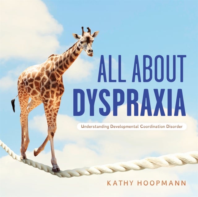 All About Dyspraxia - Understanding Developmental Coordination Disorder