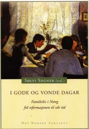 I gode og vonde dagar - familieliv i Noreg frå reformasjonen til vår tid