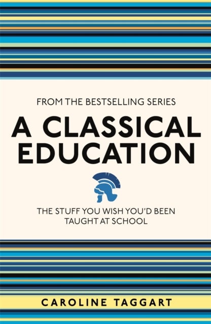A Classical Education - The Stuff You Wish You'd Been Taught At School