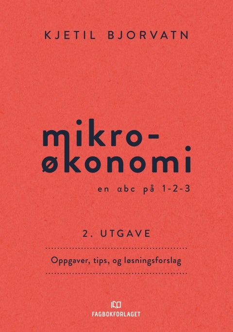 Mikroøkonomi - en abc på 1-2-3 : oppgaver, tips og løsningsforslag
