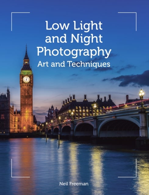 Low Light and Night Photography - Art and Techniques