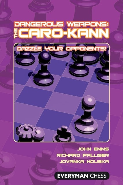 Dangerous Weapons: The Caro-Kann - Dazzle Your Opponents!