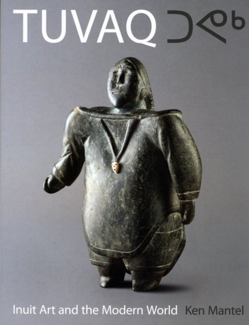 Tuvaq - Inuit Art and the Modern World