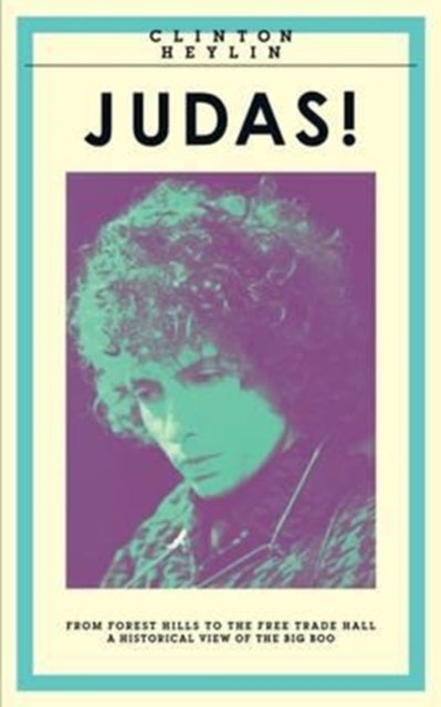 Judas! - From Forest Hills to the Free Trade Hall: A Historical View of the Big Boo