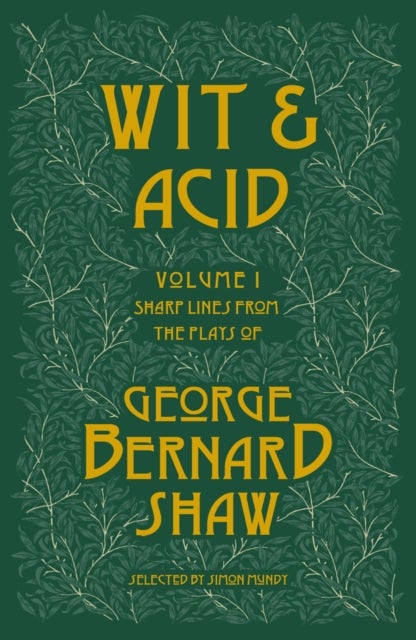 Wit and Acid - Sharp Lines from the plays of George Bernard Shaw, Volume I