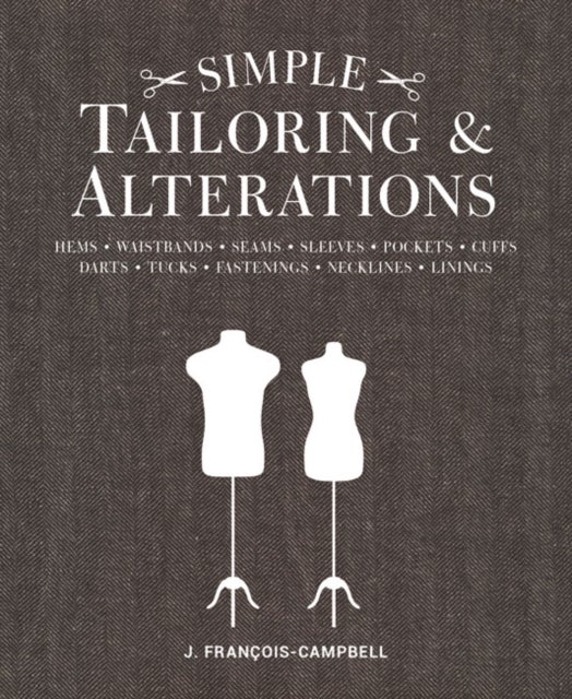 Simple Tailoring & Alterations - Hems - Waistbands - Seams - Sleeves - Pockets - Cuffs - Darts - Tucks - Fastenings - Necklines - Linings