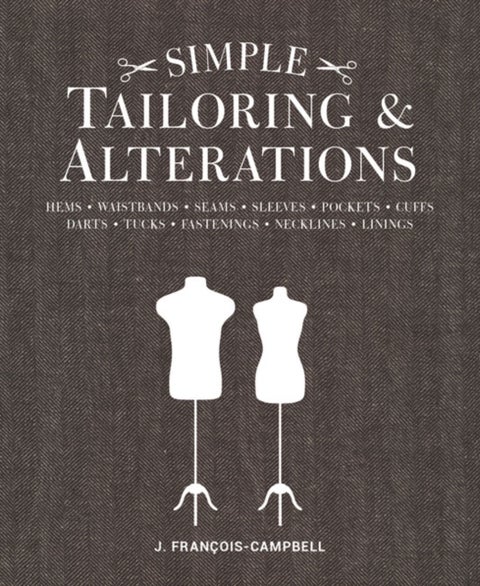 Simple Tailoring & Alterations - Hems - Waistbands - Seams - Sleeves - Pockets - Cuffs - Darts - Tucks - Fastenings - Necklines - Linings