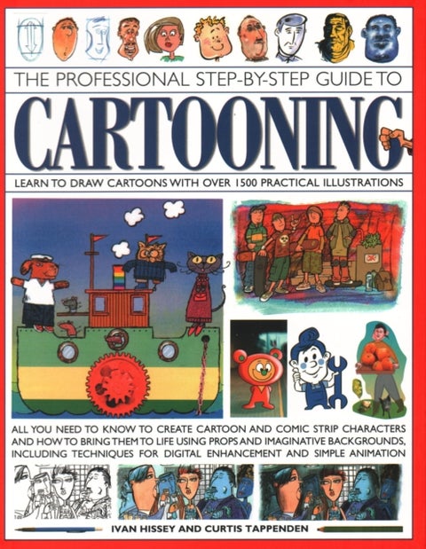 Cartooning, The Professional Step-by-Step Guide to - Learn to draw cartoons with over 1500 practical illustrations; all you need to know to create cartoon and comic strip characters and how to bring the to life using props and imaginative backgrounds, including techniques for digital enhancement and simple