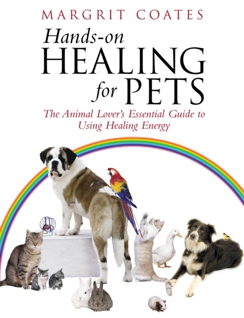 Hands-On Healing For Pets - The Animal Lover's Essential Guide To Using Healing Energy