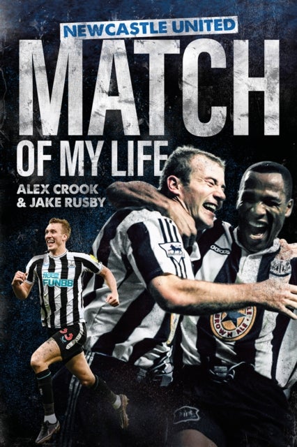 Newcastle United Match of My Life - Magpies Stars Relive their Greatest Games