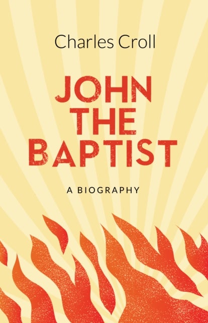 John the Baptist - A Biography