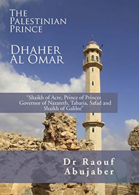 Palestinian Prince: Dhaher Al Omar - Shaikh of Acre, Prince of Princes Governor of Nazareth, Tabaria, Safad and Shaikh of Galilee