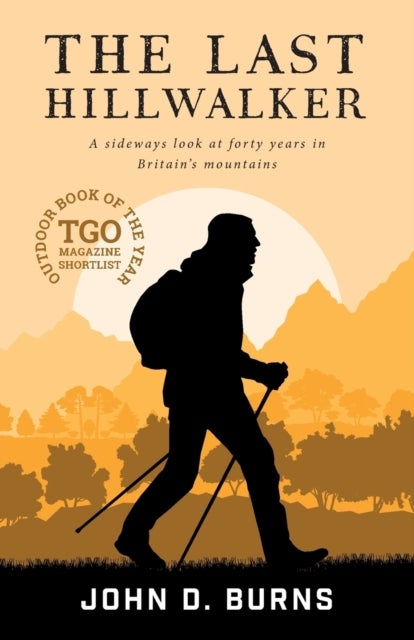 The Last Hillwalker - A sideways look at forty years in Britain's mountains