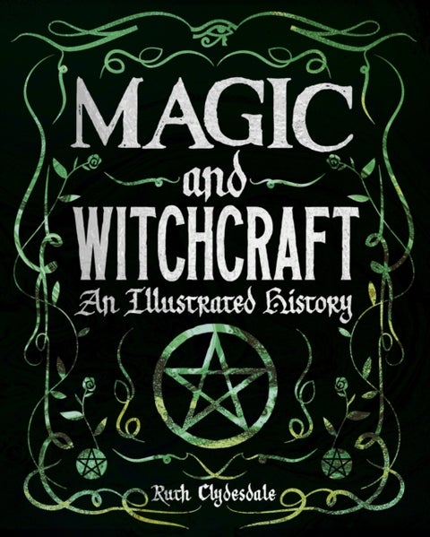 Magic and Witchcraft - An Illustrated History