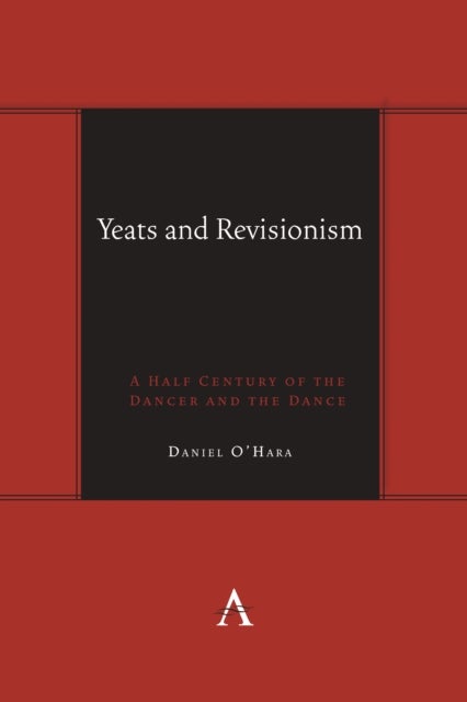 Yeats and Revisionism - A Half Century of the Dancer and the Dance