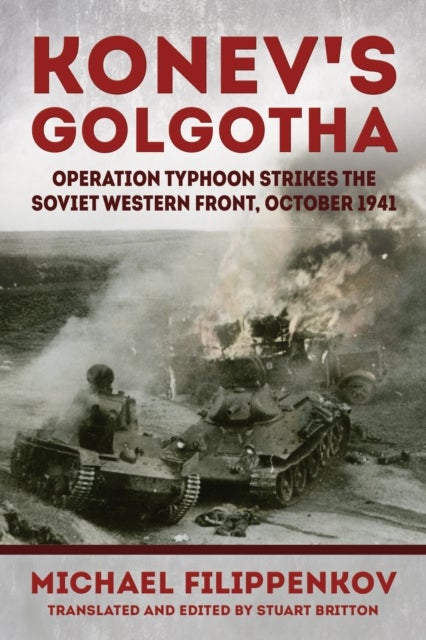 Konev's Golgotha - Operation Typhoon Strikes the Soviet Western Front, October 1941