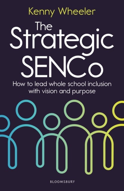 The Strategic SENCo - How to lead whole school inclusion with vision and purpose