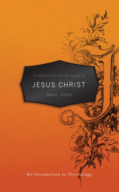 A Christian¿s Pocket Guide to Jesus Christ - An Introduction to Christology