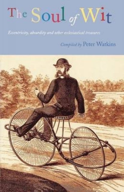 The Soul of Wit - Eccentricity, Absurdity and Other Ecclesiastical Treasures
