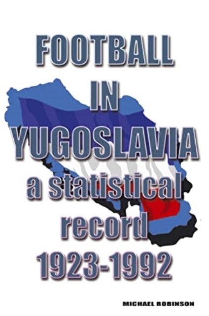 Football in Yugoslavia 1923-1992 - A statistical record