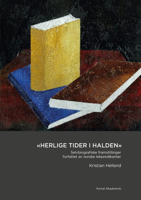 Herlige tider i Halden - selvbiografiske framstillinger forfattet av norske lekpredikanter