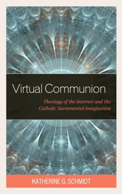 Virtual Communion - Theology of the Internet and the Catholic Sacramental Imagination