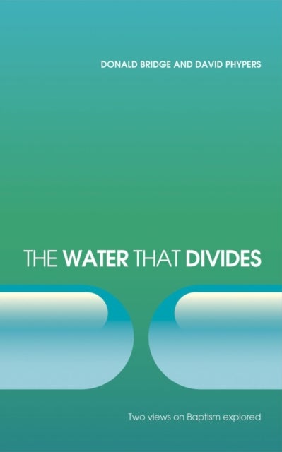 The Water that Divides - Two views on Baptism Explored