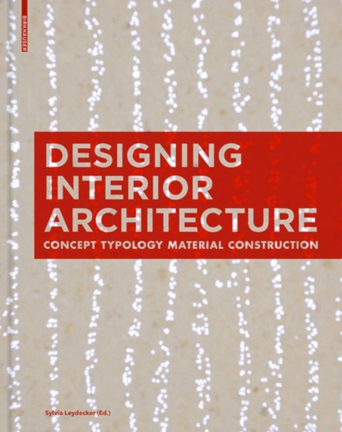 Designing Interior Architecture - Concept, Typology, Material, Construction