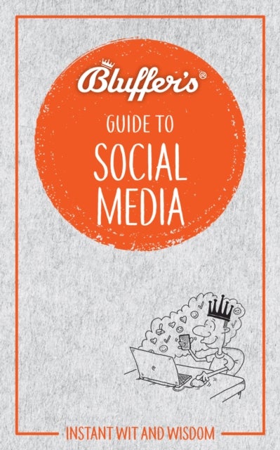 Bluffer's Guide to Social Media - Instant Wit & Wisdom