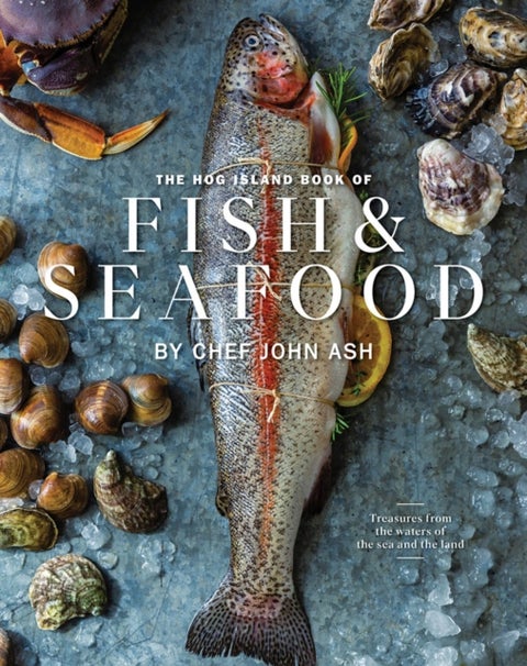 The Hog Island Book of Fish & Seafood - Culinary Treasures from Our Waters