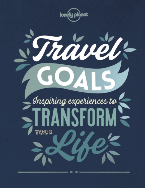 Travel Goals 1 - inspiring experiences to transform your life